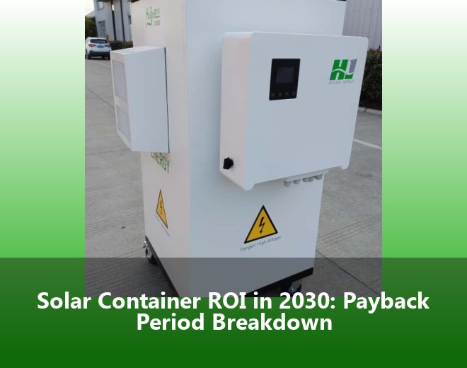 Solar Container ROI in 2030: Payback Period Breakdown
